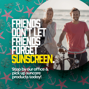 Friends don't let friends forget sunscreen. Stop by our office and pickup sun care products today!